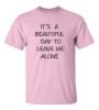 Picture of It's A Beautiful Day To Leave Me Alone T-Shirt
