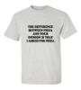 Picture of The Difference Between Pizza And Your Opinion Is That I Asked For Pizza T-Shirt